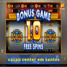 cacau center em santos